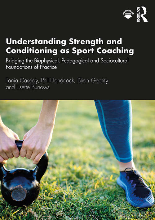 Book cover of Understanding Strength and Conditioning as Sport Coaching: Bridging the Biophysical, Pedagogical and Sociocultural Foundations of Practice