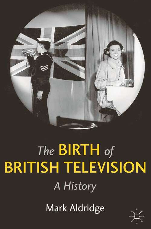 Book cover of The Birth of British Television: A History (2011)
