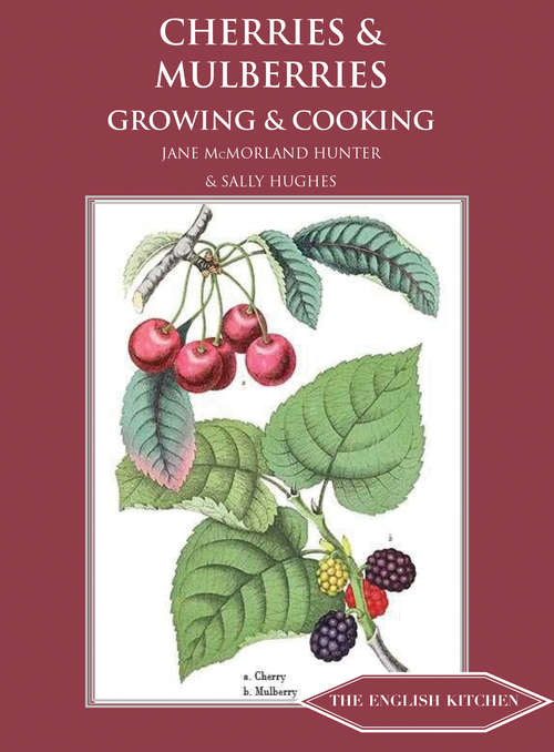 Book cover of Cherries and Mulberries: Growing and Cooking (The English Kitchen)