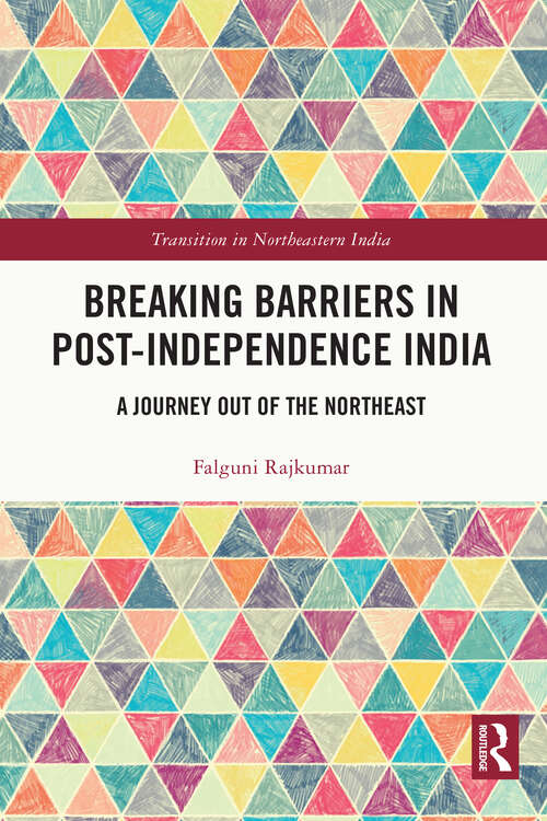 Book cover of Breaking Barriers in Post-independence India: A Journey out of the Northeast (Transition in Northeastern India)