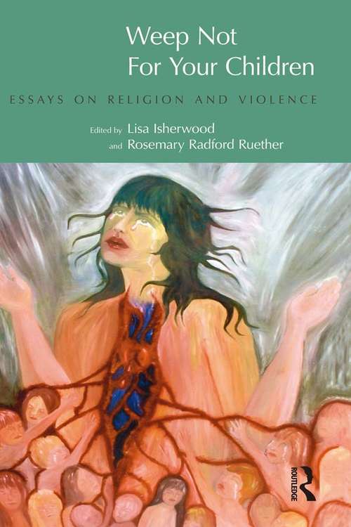Book cover of Weep Not for Your Children: Essays on Religion and Violence