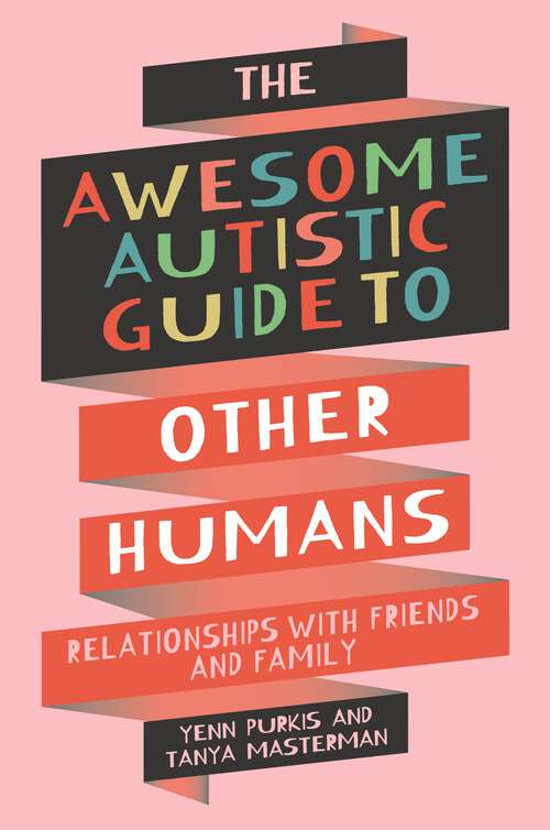 Book cover of The Awesome Autistic Guide to Other Humans: Relationships with Friends and Family (Awesome Guides for Amazing Autistic Kids)