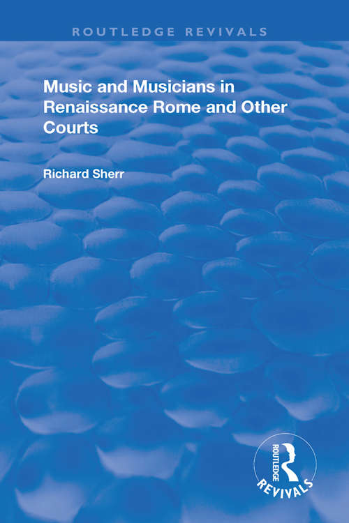 Book cover of Music and Musicians in Renaissance Rome and Other Courts (Routledge Revivals)