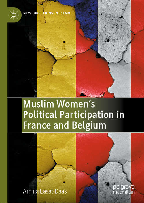 Book cover of Muslim Women’s Political Participation in France and Belgium (1st ed. 2020) (New Directions in Islam)