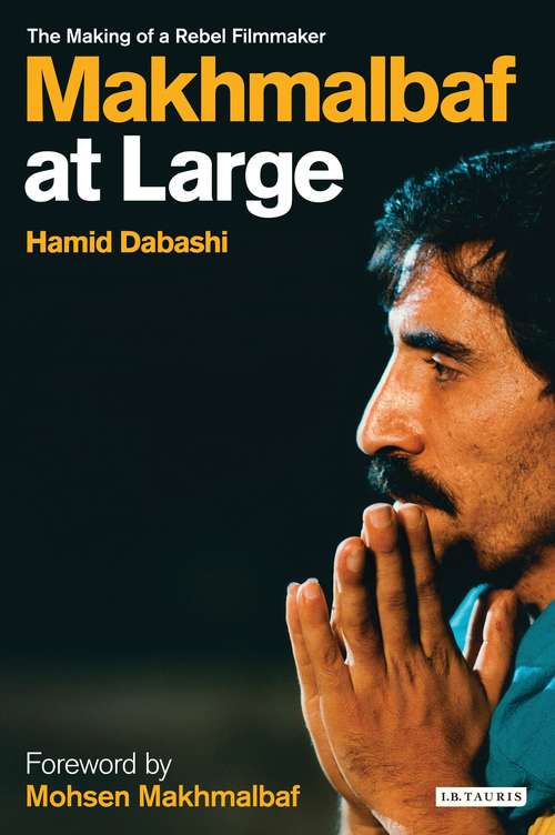 Book cover of Makhmalbaf at Large: The Making of a Rebel Filmmaker