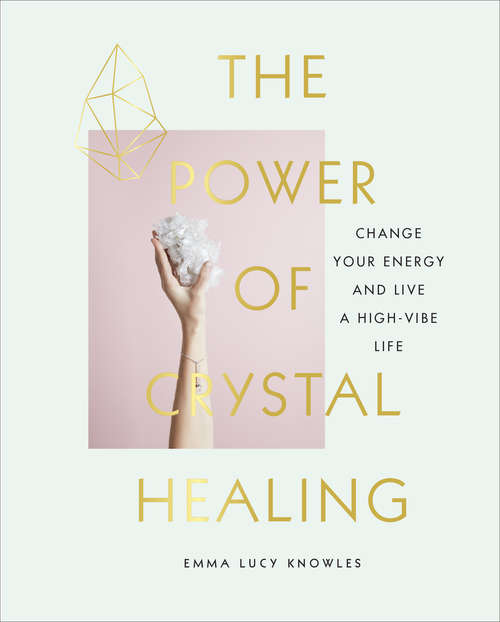 Book cover of The Power of Crystal Healing: Change Your Energy and Live a High-vibe Life