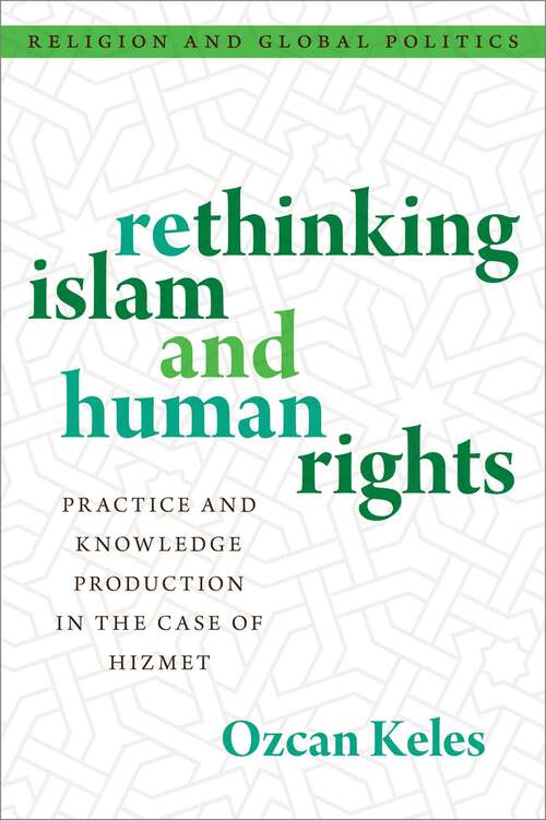 Book cover of Rethinking Islam and Human Rights: Practice and Knowledge Production in the Case of Hizmet (RELIGION AND GLOBAL POLITICS SERIES)