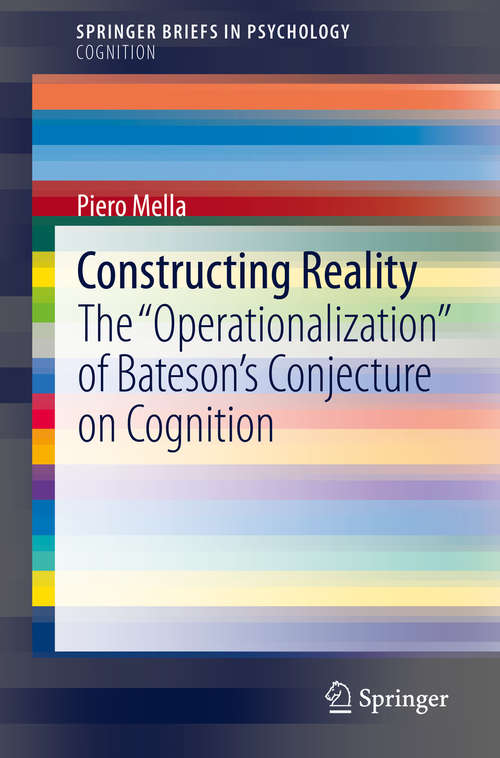 Book cover of Constructing Reality: The "Operationalization" of Bateson’s Conjecture on Cognition (1st ed. 2020) (SpringerBriefs in Psychology)