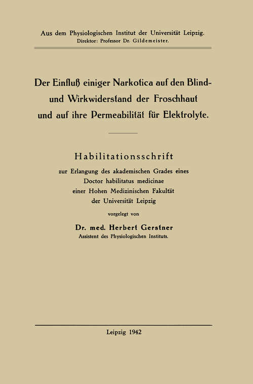 Book cover of Der Einfluß einiger Narkotica auf den Blind- und Wirkwiderstand der Froschhaut und auf ihre Permeabilität für Elektrolyte: Habilitationsschrift (1942)