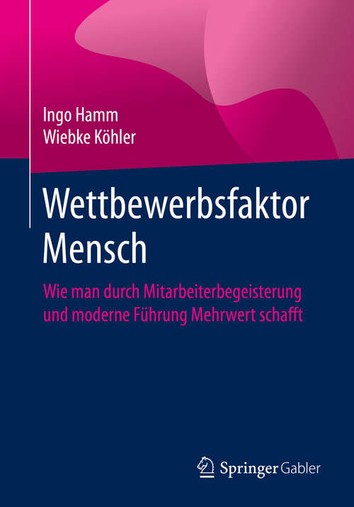 Book cover of Wettbewerbsfaktor Mensch: Wie man durch Mitarbeiterbegeisterung und moderne Führung Mehrwert schafft (1. Aufl. 2020)
