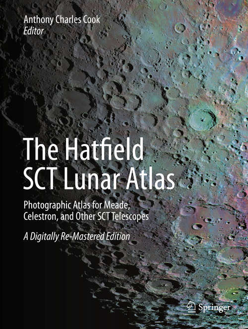 Book cover of The Hatfield SCT Lunar Atlas: Photographic Atlas for Meade, Celestron, and Other SCT Telescopes: A Digitally Re-Mastered Edition (2nd ed. 2014)