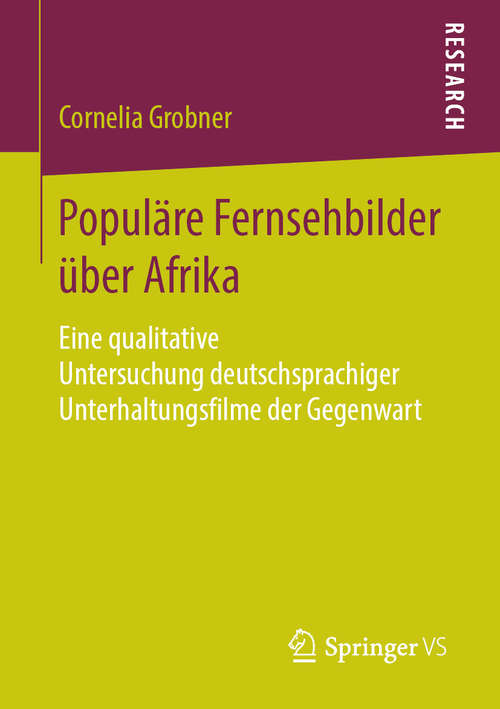 Book cover of Populäre Fernsehbilder über Afrika: Eine qualitative Untersuchung deutschsprachiger Unterhaltungsfilme der Gegenwart (1. Aufl. 2019)