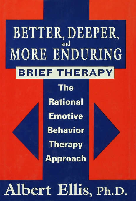 Book cover of Better, Deeper And More Enduring Brief Therapy: The Rational Emotive Behavior Therapy Approach
