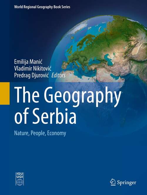 Book cover of The Geography of Serbia: Nature, People, Economy (1st ed. 2022) (World Regional Geography Book Series)