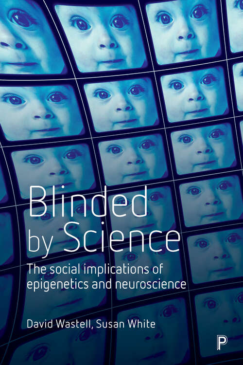 Book cover of Blinded by science: The social implications of epigenetics and neuroscience