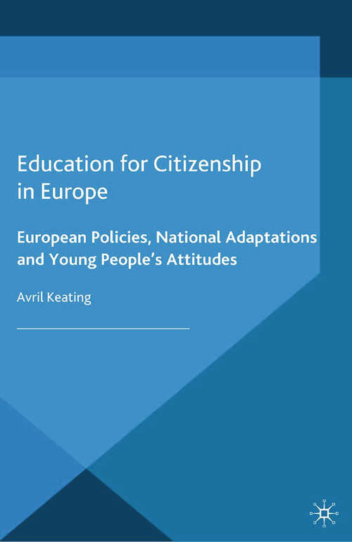 Book cover of Education for Citizenship in Europe: European Policies, National Adaptations and Young People's Attitudes (2014) (Education, Economy and Society)