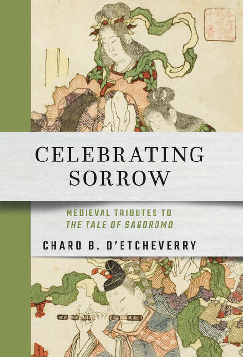 Book cover of Celebrating Sorrow: Medieval Tributes to "The Tale of Sagoromo"