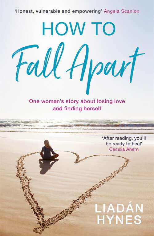 Book cover of How to Fall Apart: From Breaking Up to Book Clubs to Being Enough - Things I’ve Learned About Losing and Finding Love