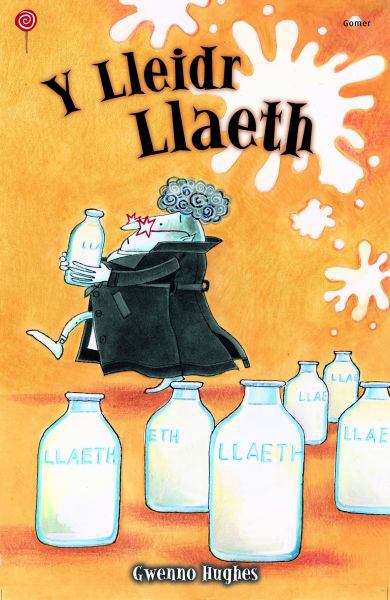 Book cover of Y Lleidr Llaeth (Cyfres Lolipop)