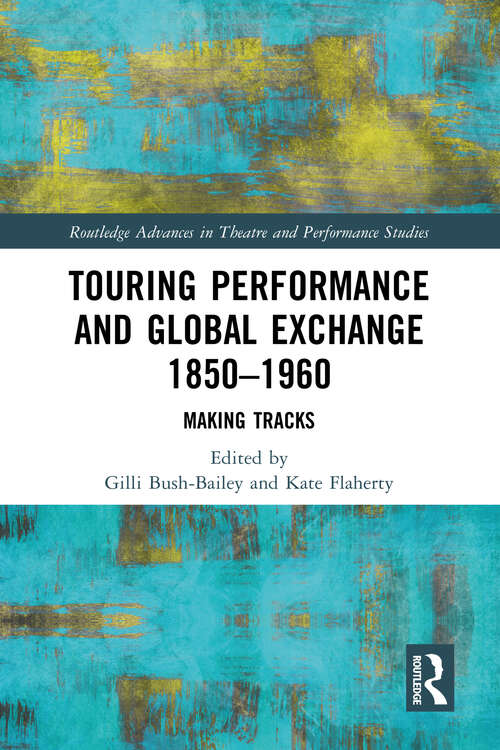 Book cover of Touring Performance and Global Exchange 1850-1960: Making Tracks (Routledge Advances in Theatre & Performance Studies)