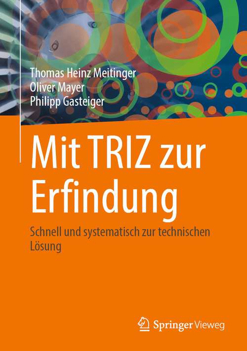 Book cover of Mit TRIZ zur Erfindung: Schnell und systematisch zur technischen Lösung (1. Aufl. 2023)