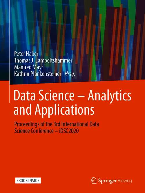 Book cover of Data Science – Analytics and Applications: Proceedings of the 3rd International Data Science Conference – iDSC2020 (1. Aufl. 2021)