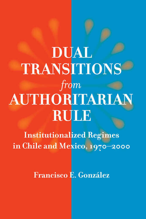 Book cover of Dual Transitions from Authoritarian Rule: Institutionalized Regimes in Chile and Mexico, 1970–2000