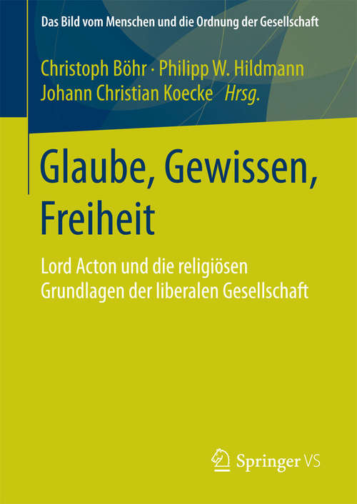 Book cover of Glaube, Gewissen, Freiheit: Lord Acton und die religiösen Grundlagen der liberalen Gesellschaft (2015) (Das Bild vom Menschen und die Ordnung der Gesellschaft)