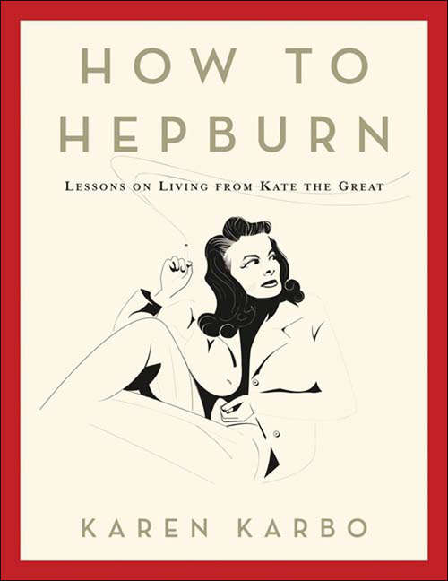 Book cover of How to Hepburn: Lessons on Living from Kate the Great