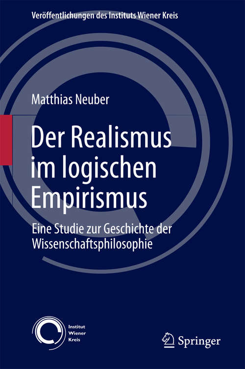 Book cover of Der Realismus im logischen Empirismus: Eine Studie zur Geschichte der Wissenschaftsphilosophie (Veröffentlichungen des Instituts Wiener Kreis #27)