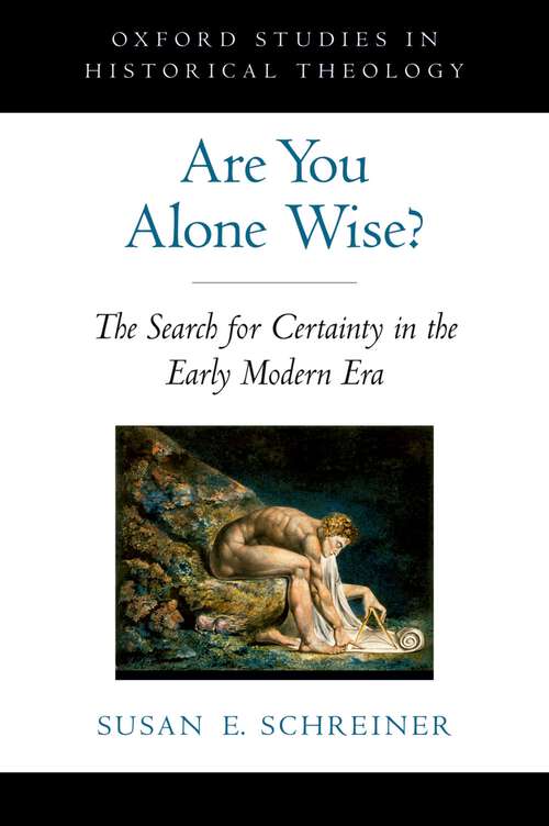 Book cover of Are You Alone Wise?: The Search for Certainty in the Early Modern Era (Oxford Studies in Historical Theology)