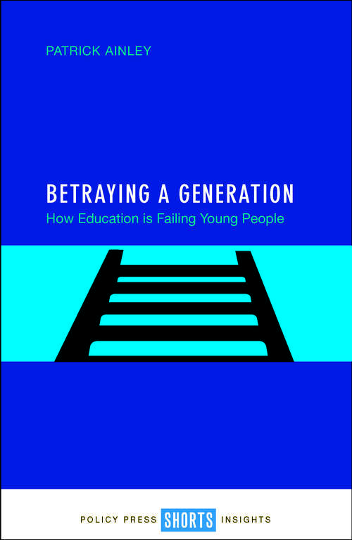Book cover of Betraying a generation: How education is failing young people
