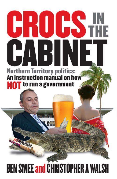 Book cover of Crocs in the Cabinet: Northern Territory politics – an instruction manual on how NOT to run a government