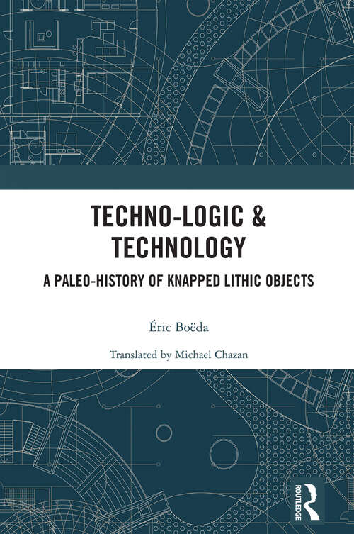 Book cover of Techno-logic & Technology: A Paleo-history of Knapped Lithic Objects