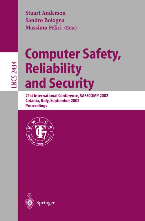 Book cover of Computer Safety, Reliability and Security: 21st International Conference, SAFECOMP 2002, Catania, Italy, September 10-13, 2002. Proceedings (2002) (Lecture Notes in Computer Science #2434)