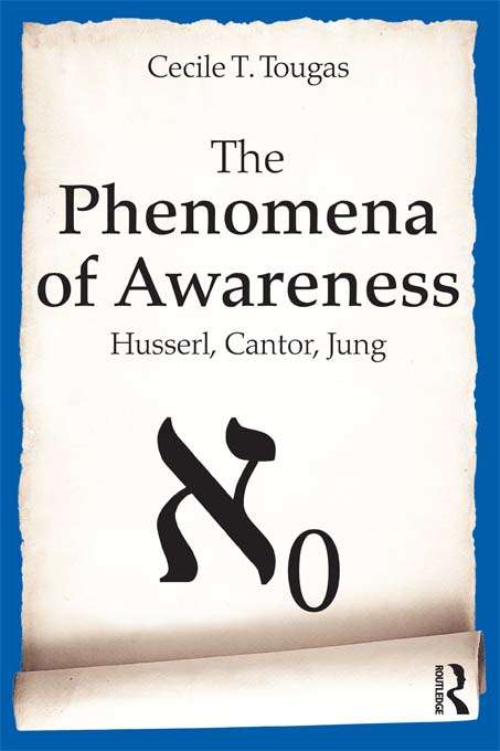 Book cover of The Phenomena of Awareness: Husserl, Cantor, Jung