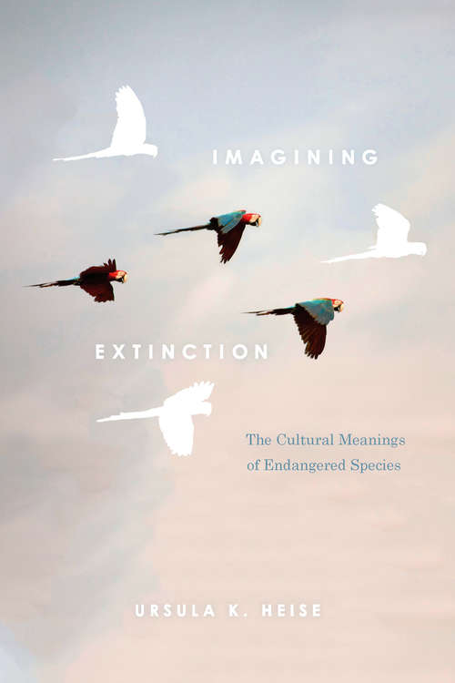 Book cover of Imagining Extinction: The Cultural Meanings of Endangered Species