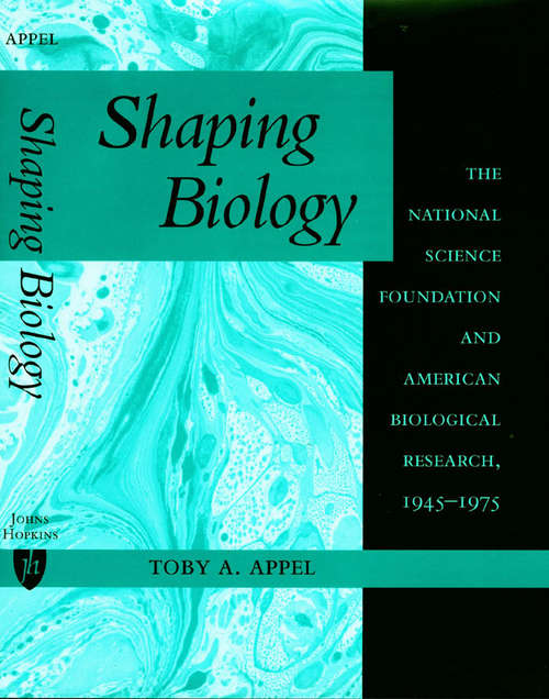 Book cover of Shaping Biology: The National Science Foundation and American Biological Research, 1945-1975