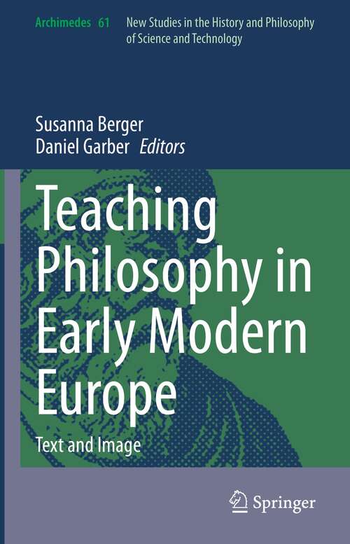 Book cover of Teaching Philosophy in Early Modern Europe: Text and Image (1st ed. 2021) (Archimedes #61)