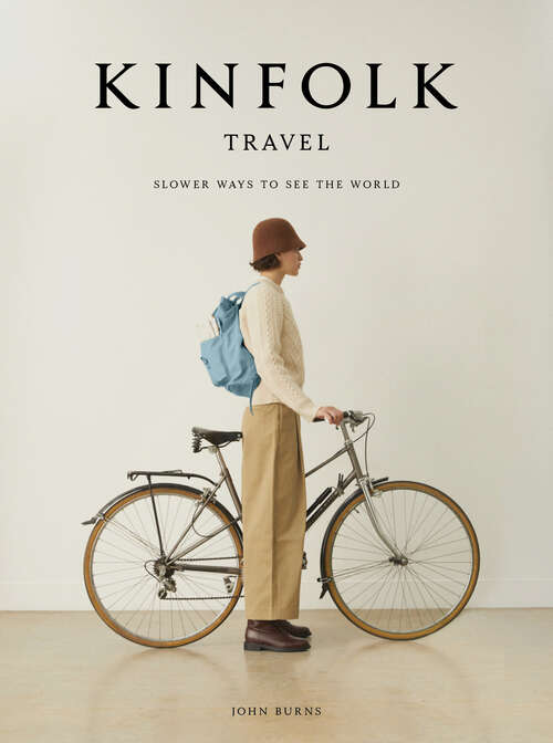 Book cover of Kinfolk Travel: Slower Ways to See the World (Kinfolk)