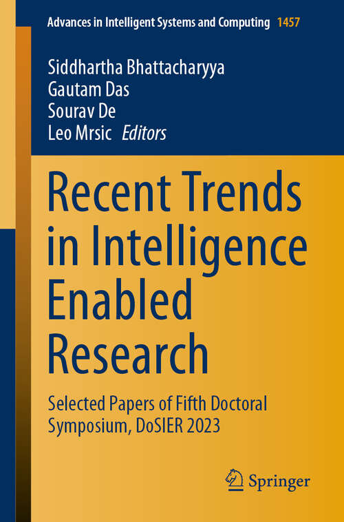 Book cover of Recent Trends in Intelligence Enabled Research: Selected Papers of Fifth Doctoral Symposium, DoSIER 2023 (2024) (Advances in Intelligent Systems and Computing #1457)