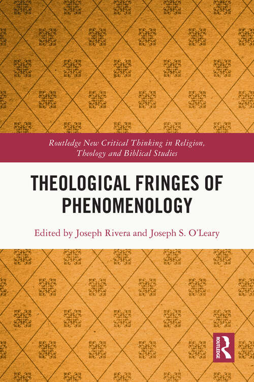 Book cover of Theological Fringes of Phenomenology (Routledge New Critical Thinking in Religion, Theology and Biblical Studies)