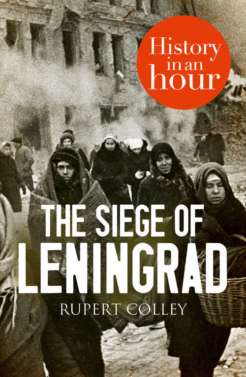 Book cover of The Siege of Leningrad: History In An Hour (ePub edition)