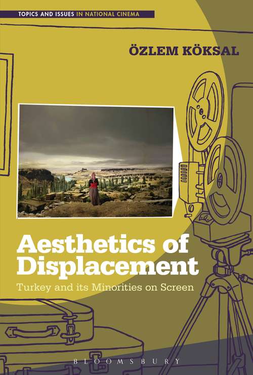 Book cover of Aesthetics of Displacement: Turkey and its Minorities on Screen (Topics and Issues in National Cinema)