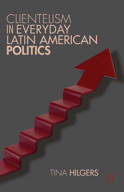 Book cover of Clientelism in Everyday Latin American Politics (2012)