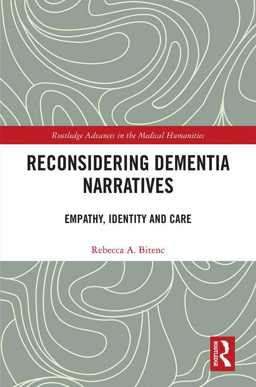 Book cover of Reconsidering Dementia Narratives: Empathy, Identity and Care (Routledge Advances in the Medical Humanities)