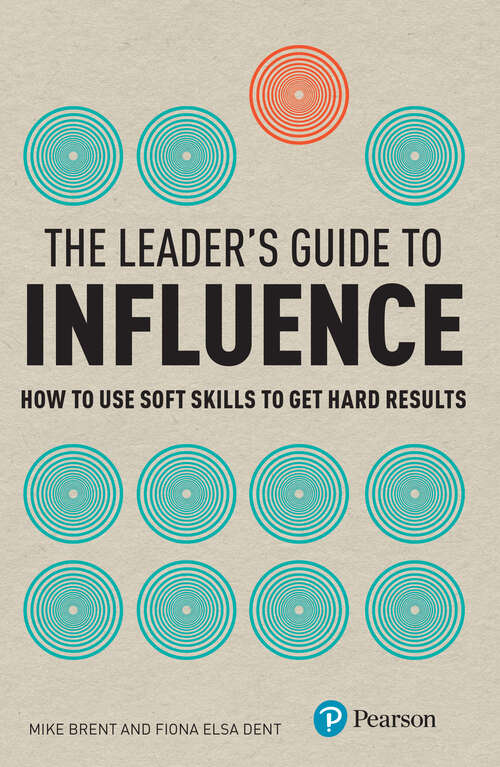 Book cover of The Leader's Guide to Influence: How to Use Soft Skills to Get Hard Results (Financial Times Series)