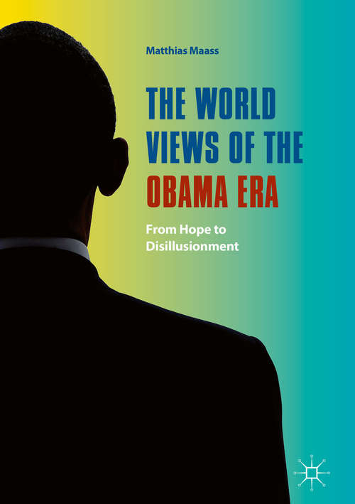 Book cover of The World Views of the Obama Era: From Hope to Disillusionment