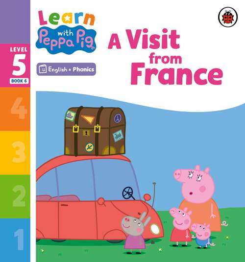 Book cover of Learn with Peppa Phonics Level 5 Book 6 – A Visit from France (Learn with Peppa)