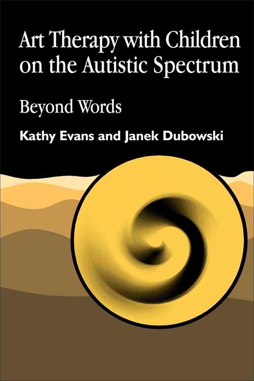 Book cover of Art Therapy with Children on the Autistic Spectrum: Beyond Words
